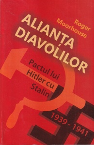 Roger Moorhouse - Alianta diavolilor. Pactul lui Hitler cu Stalin, 1939 - 1941