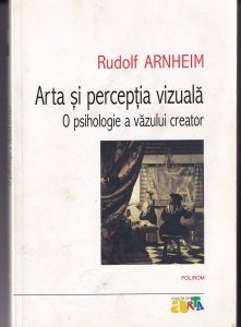 Rudolf Arnheim - Arta si perceptia vizuala. O psihologie a vazului creator