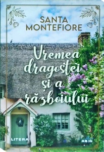 Santa Montefiore - Vremea dragostei si a razboiului