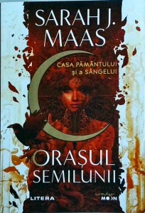 Sarah J. Maas - Orasul Semilunii. Casa Pamantului si a Sangelui