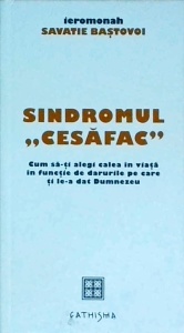 Savatie Bastovoi - Sindromul cesafac. Cum sa-ti alegi calea in viata in functie de darurile pe care ti le-a dat Dumnezeu