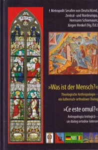 Serafim Joanta, Hermann Schoenauer, Jurgen Henkel - Ce este omul? Antropologia teologica - un dialog ortodox-luteran