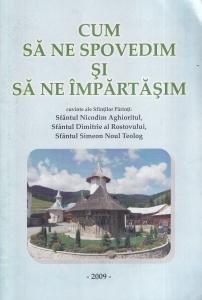 Sfantul Nicodim Aghioritul, Sfantul Dimitrie al Rostovului, Sfantul Simeon Noul Teolog - Cum sa ne spovedim si sa ne impartasim