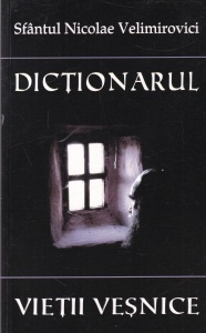Sfantul Nicolae Velimirovici - Dictionarul vietii vesnice