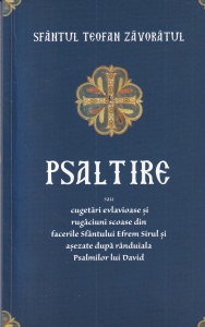 Sfantul Teofan Zavoratul - Psaltire sau cugetari evlavioase si rugaciuni scoase din facerile Sfantului Efrem Sirul si asezate dupa randuiala Psalmilor lui David