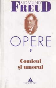 Sigmund Freud - Opere, volumul 8: Comicul si umorul