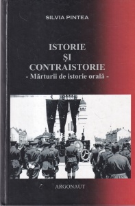Silvia Pintea - Istorie si contraistorie. Marturii de istorie orala
