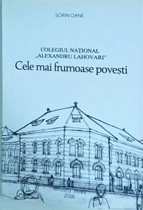 Sorin Oane - Colegiul National Alexandru Lahovari. Cele mai frumoase povesti