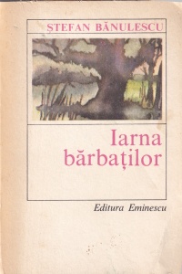 Stefan Banulescu - Iarna barbatilor. Nuvele (1985)