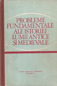 Stefan Pascu - Probleme fundamentale ale istoriei lumii antice si medievale