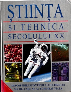 Stiinta si tehnica secolului XX. Descoperiri si inventii ale ultimului secol, care ne-au schimbat viata