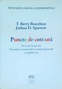T. Berry Brazelton, Joshua D. Sparrow - Puncte de cotitura de la 3 la 6 ani. Dezvoltarea emotionala si comportamentala a copilului tau
