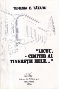 Teresia B. Tataru - Liceu, cimitir al tinereții mele. Sovietizarea invatamantului romanesc 1946-1952