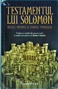 Testamentul lui Solomon. Regele, Demonii si zidirea templului. Traducere inedita din greaca veche și studiu introductiv de Stefan Colceriu