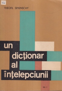Theofil Simenschy - Un dictionar al intelepciunii, volumul 1