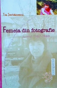 Tia Serbanescu - Femeia din fotografie. Jurnal 1987-1989