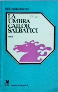 Titel Constantinescu - La umbra cailor salbatici