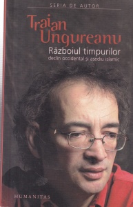 Traian Ungureanu - Razboiul timpurilor. Declin Occidental si asediu islamic