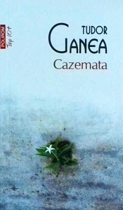 Tudor Ganea - Cazemata