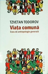 Tzvetan Todorov - Viata comuna. Eseu de antropologie generala