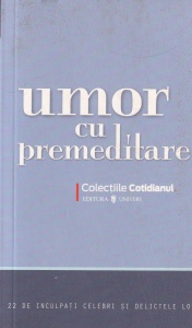 Umor cu premeditare. 22 de inculpati celebri si delictele lor
