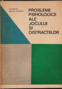 Ursula Schiopu - Probleme psihologice ale jocului si distractiilor