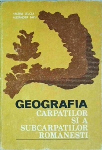 Valeria Velcea, Alexandru Savu - Geografia Carpatilor si a subcarpatilor romanesti
