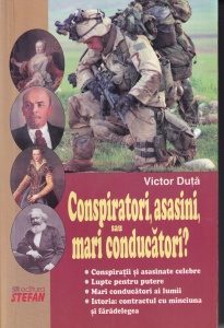 Victor Duta - Conspiratori, asasini, sau mari conducatori?
