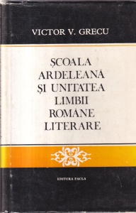 Victor V. Grecu - Scoala Ardeleana si unitatea limbii romane literare