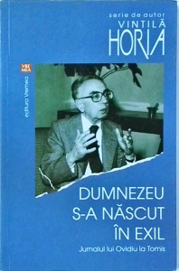 Vintila Horia - Dumnezeu s-a nascut in exil. Jurnalul lui Ovidiu la Tomis (2016)