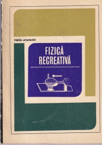 Virgil Atanasiu - Fizica recreativa