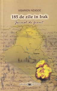 Visarion Neagoe - 185 de zile in Irak. Jurnal de front, iunie-decembrie 2007