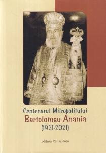 Volum ingrijit de Pr. Iustin Tira - Centenarul Mitropolitului Bartolomeu Anania (1921-2021)