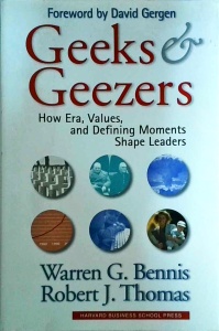 Warren G. Bennis, Robert J. Thomas - Geeks and Geezers. How era, values and defining moments shape leaders