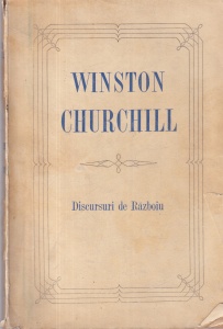 Winston Churchill - Discursuri de razboiu. O culegere a discursurilor tinute de primul ministru al Marei Britanii intre mai 1940 si octombrie 1943 (1945)