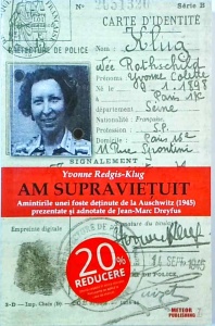 Yvonne Redgis Klug - Am supravietuit. Amintirile unei foste detinute de la Auschwitz (1945) prezentate si adnotate de Jean Marc Dreyfus