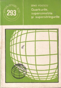Zeno Folescu - Quarkurile, supersimetria si superstringurile
