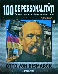 100 de personalitati. Oameni care au schimbat destinul lumii. Otto Von Bismarck, numarul 87