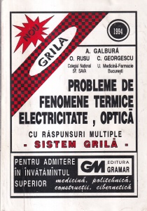 A. Galbura, O. Rusu, C. Georgescu - Probleme de fenomene termice, electricitate, optica. Cu raspunsuri multiple - sistem grila