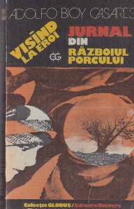 Adolfo Bioy Casares - Visand la eroi. Jurnal din razboiul porcului
