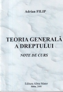 Adrian Filip - Teoria generala a dreptului. Note de curs