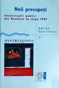 Adrian Gavrilescu - Noii precupeti. Intelectualii publici din Romania de dupa 1989