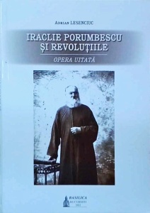 Adrian Lesenciuc - Iraclie Porumbescu si revolutiile. Opera uitata