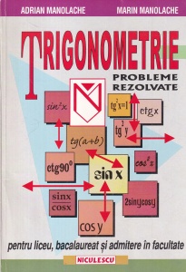 Adrian Manolache, Marin Manolache - Trigonometrie. Probleme rezolvate pentru liceu, bacalaureat si admitere in facultate