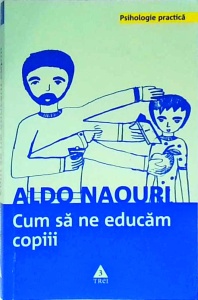 Aldo Naouri - Cum sa ne educam copiii