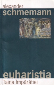 Alexander Schmemann - Euharistia. Taina Imparatiei (2012)