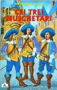 Alexandre Dumas - Cei trei muschetari, volumul 1