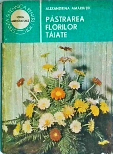 Alexandrina Amariutei - Pastrarea florilor taiate