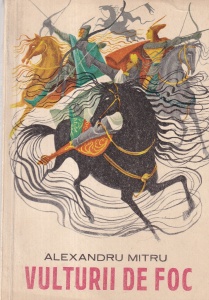 Alexandru Mitru - Vulturii de foc. Legenda Valaha. Cu ilustratii de Victor Sturmer