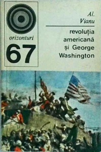 Alexandru Vianu - Revolutia americana si George Washington